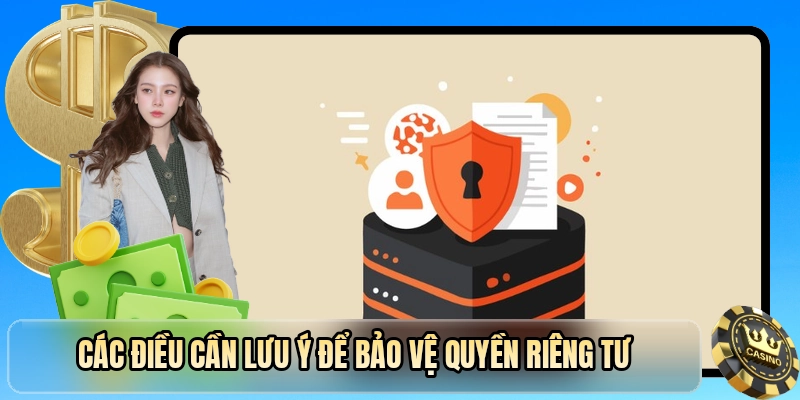 Các điều cần lưu ý để bảo vệ quyền riêng tư