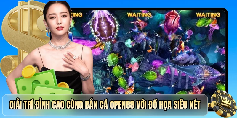 Giải trí đỉnh cao cùng bắn cá OPEN88 với đồ họa siêu nét