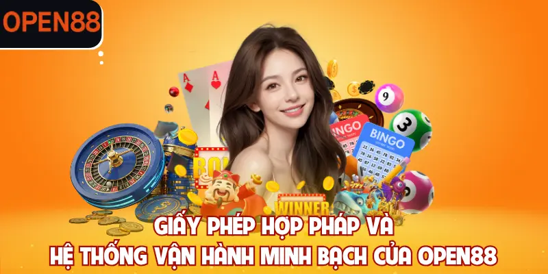 Giấy phép hợp pháp và hệ thống vận hành minh bạch của OPEN88