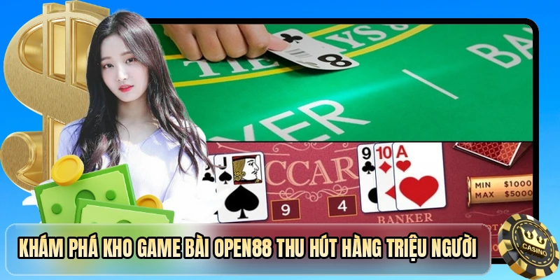 Khám phá kho game bài OPEN88 thu hút hàng triệu người