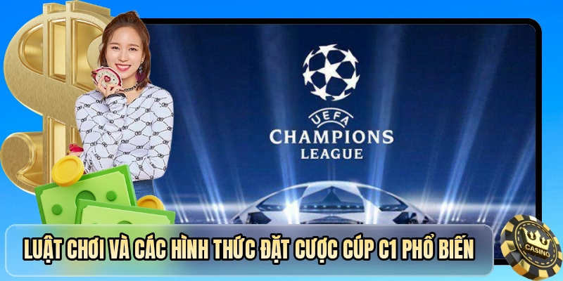 Luật chơi và các hình thức đặt cược cúp C1 phổ biến