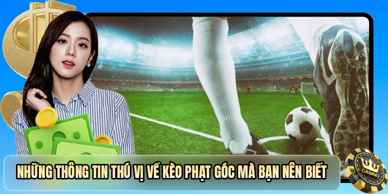 Những thông tin thú vị về kèo phạt góc mà bạn nên biết