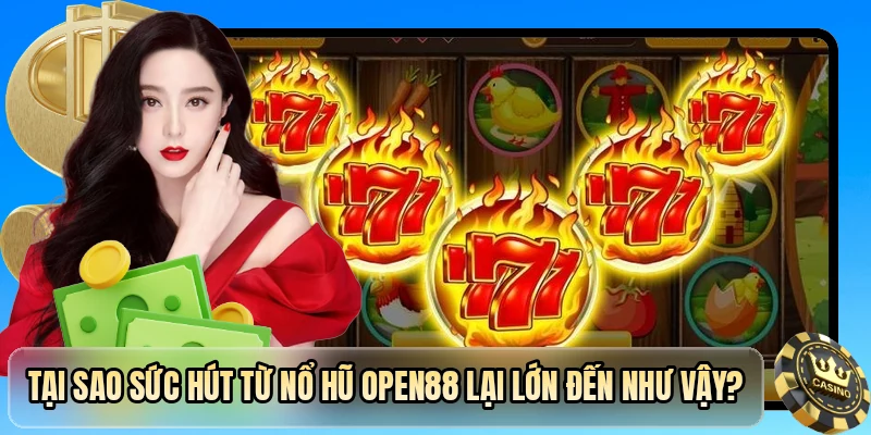 Tại sao sức hút từ nổ hũ OPEN88 lại lớn đến như vậy?